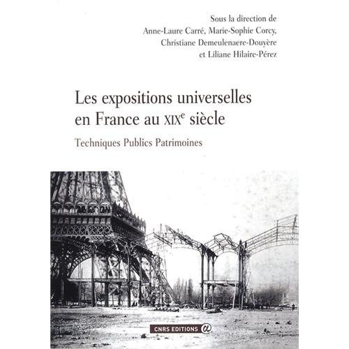 Les expositions universelles en France au XIXe siècle. Techniques Publics Patrimoines