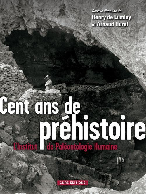 Cent ans de préhistoire. L'Institut de Paléontologie Humaine