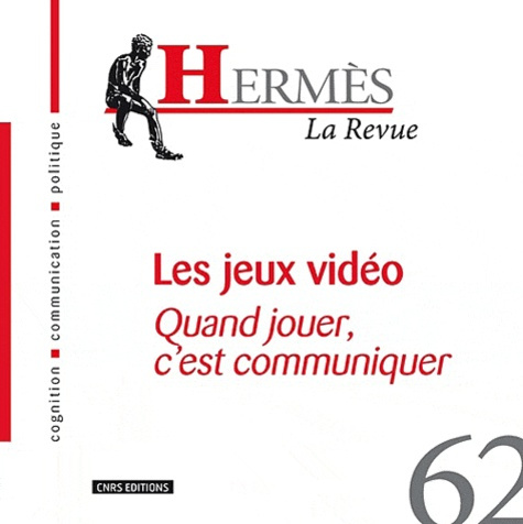 Hermès N° 62 : Les jeux vidéo. Quand jouer, c'est communiquer