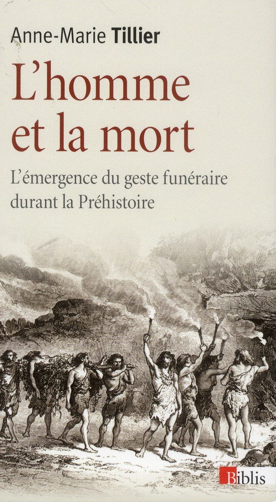 L'homme et la mort. L'émergence du geste funéraire durant la Préhistoire