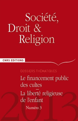 Société, droit et religion N° 3, Juin 2013 : Le financement public des cultes, la liberté religieuse