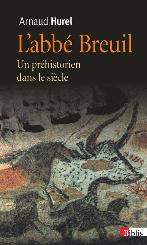 L'Abbé Breuil. Un préhistorien dans le siècle