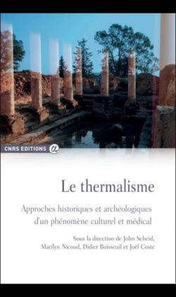 Le thermalisme. Approches historiques et archéologiques d'un phénomène culturel et médical