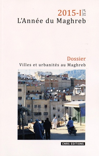L'Année du Maghreb N° 12/2015-I : Villes et urbanités au Maghreb