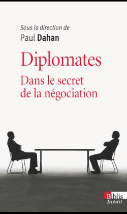 Diplomates. Dans le secret de la négociation