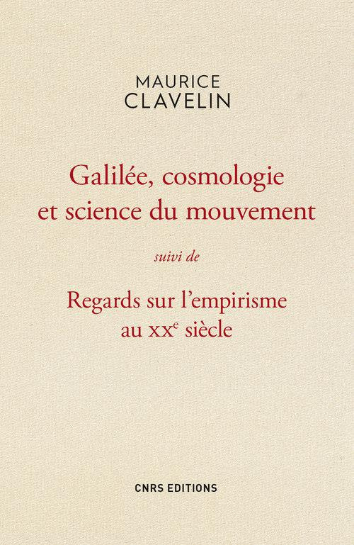 Galilée, cosmologie et science du mouvement suivi de Regards sur l'empirisme au XXe siècle