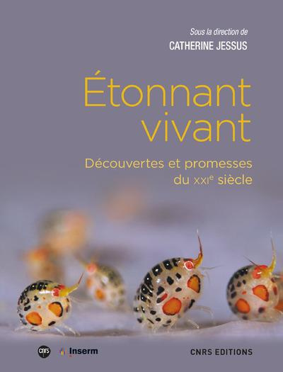 Etonnant vivant. Découvertes et promesses du XXIe siècle
