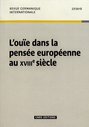 Revue germanique internationale N° 27/2018 : L'ouïe dans la pensée européenne au XVIIIe siècle