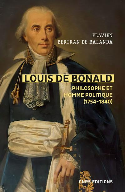 Louis de Bonald. Philosophe et homme politique (1754-1840)