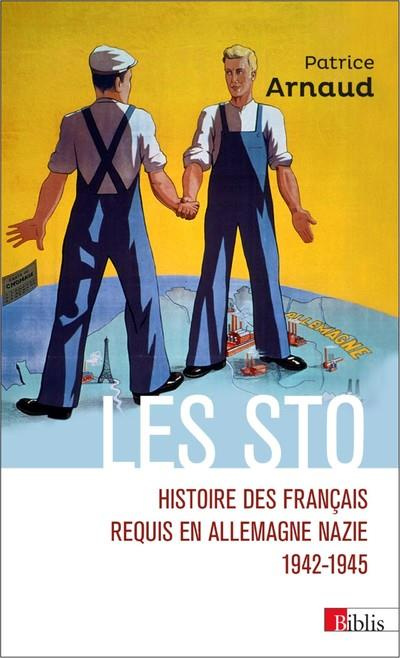 Les STO. Histoire des Français requis en Allemagne nazie 1942-1945