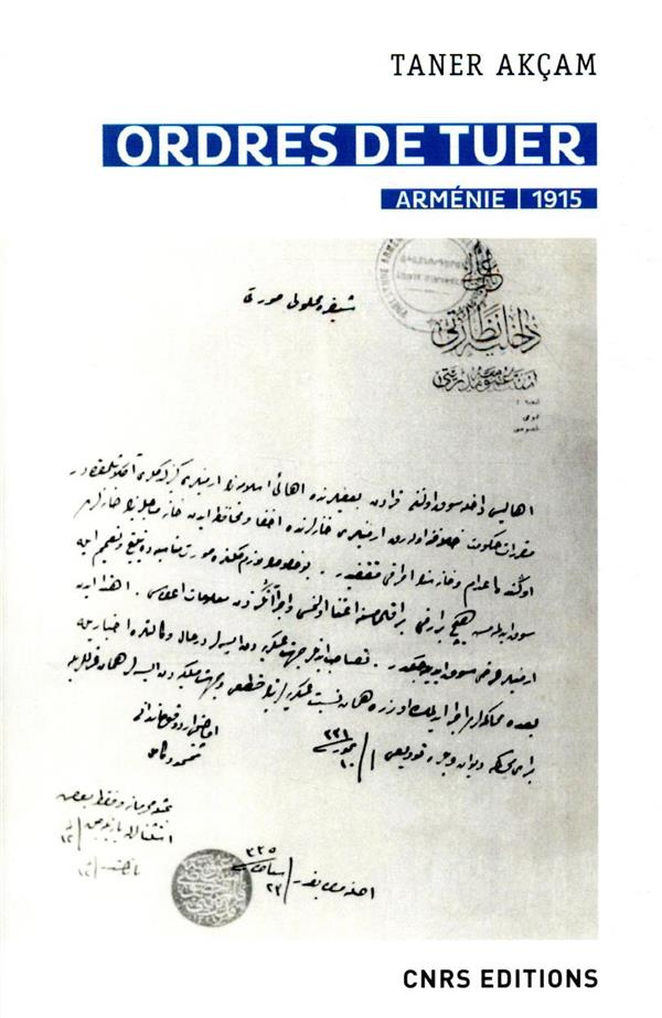 Ordres de tuer. Arménie, 1915. Les télégrammes de Talaat Pacha et le génocide des Arméniens