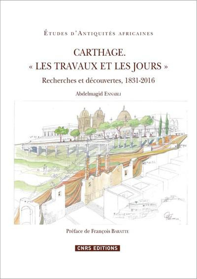 Carthage "Les travaux et les jours". Recherches et découvertes, 1831-2016