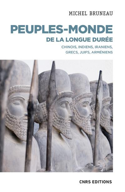 Peuples-monde de la longue durée. Chinois, Indiens, Iraniens, Grecs, Juifs, Arméniens