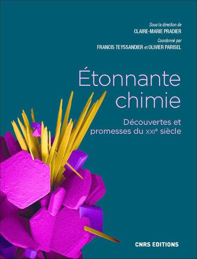 Etonnante chimie. Découvertes et promesses du XXIe siècle