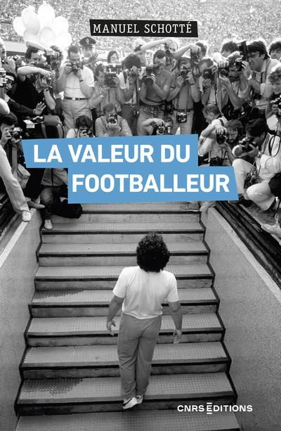 La valeur du footballeur. Socio-histoire d'une production collective