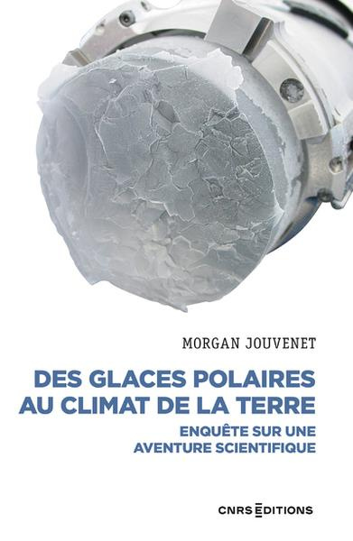 Des glaces polaires au climat de la terre. Enquête sur une aventure scientifique