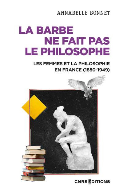 La barbe ne fait pas le philosophe. Les femmes et la philosophie en France (1880-1949)