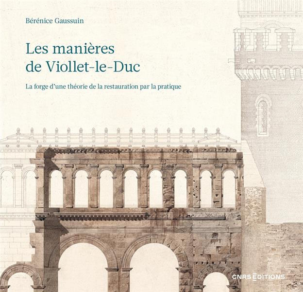 Les manières de Viollet-le-Duc. La forge d'une théorie de la restauration par la pratique