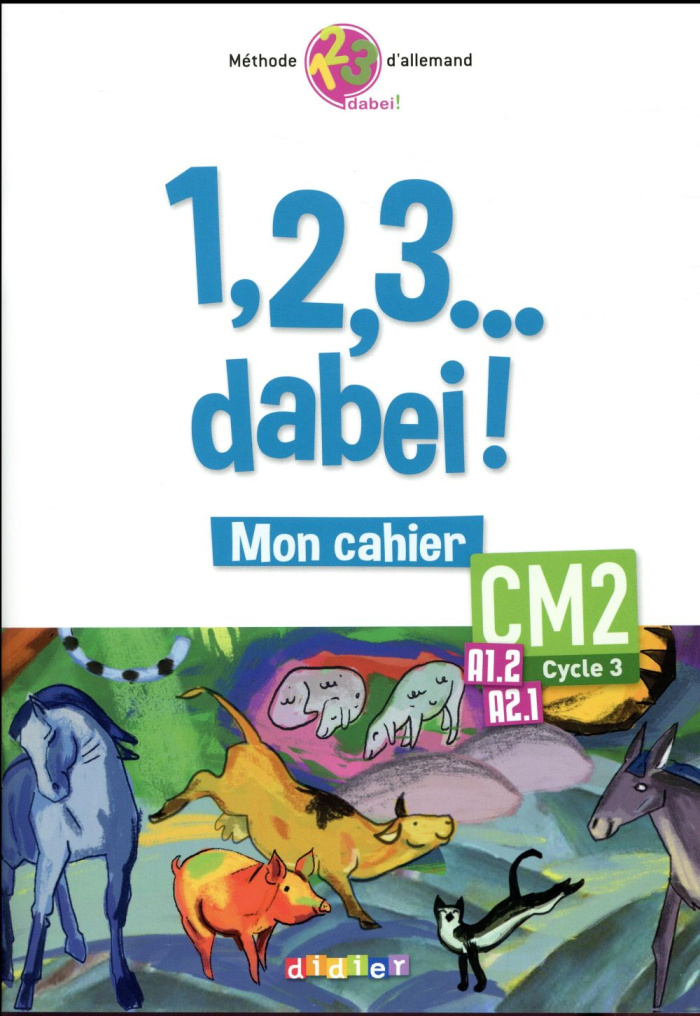 Allemand CM2 Cycle 3, A1.2, A2.1, 1,2,3... dabei! Mon cahier