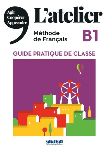 L'atelier B1. Guide pratique de classe, Edition 2020