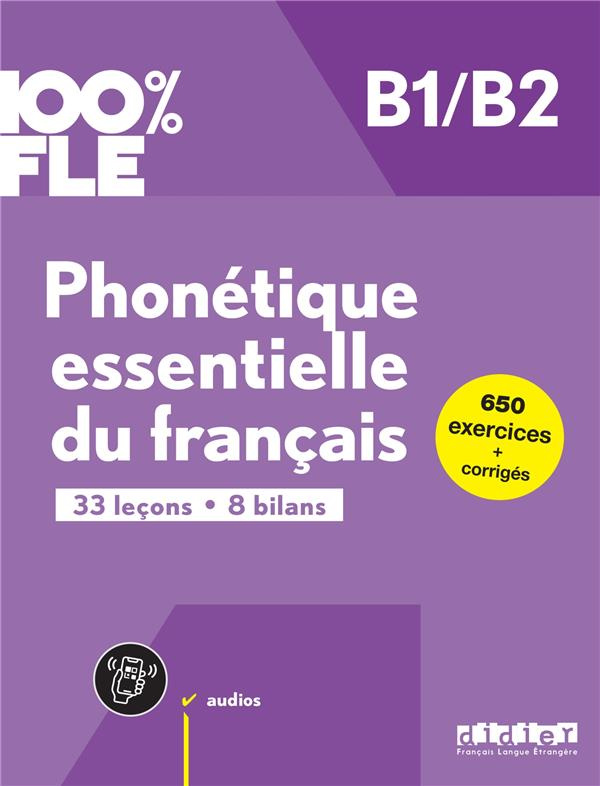 Phonetique essentielle du francais B1/B2. 33 leçons. 8 bilans
