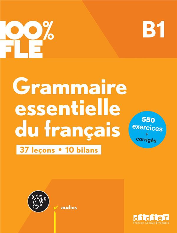 Grammaire essentielle du français B1. 37 leçons, 10 bilans