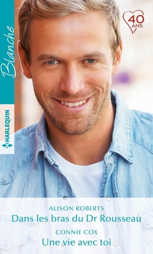 DANS LES BRAS DU DR ROUSSEAU - UNE VIE AVEC TOI