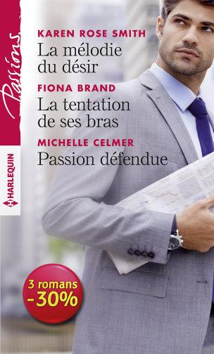 LA MELODIE DU DESIR - LA TENTATION DE SES BRAS - PASSION DEFENDUE