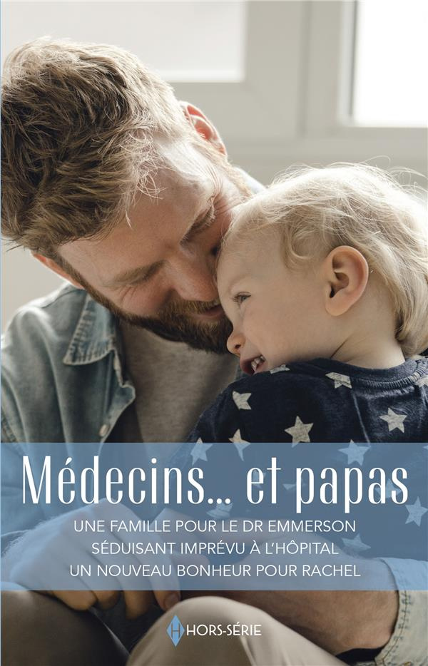 Médecins... et papas. Une famille pour le dr Emmerson ; Séduisant imprevu à l'hôpital ; Un nouveau b