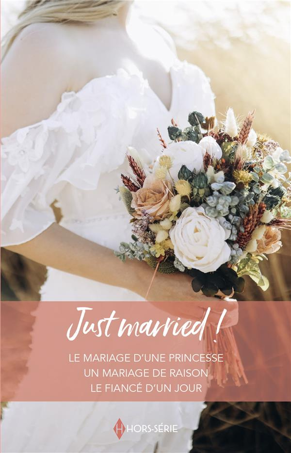 Just married ! Le mariage d'une princesse ; Un mariage de raison ; Le fiancé d'un jour