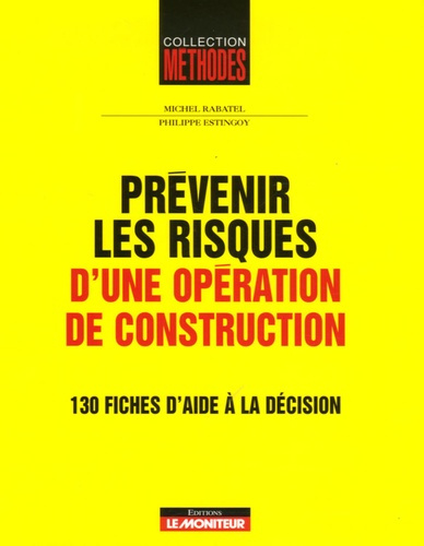 Prévenir les risques d'une opération de construction. 130 fiches d'aide à la décision