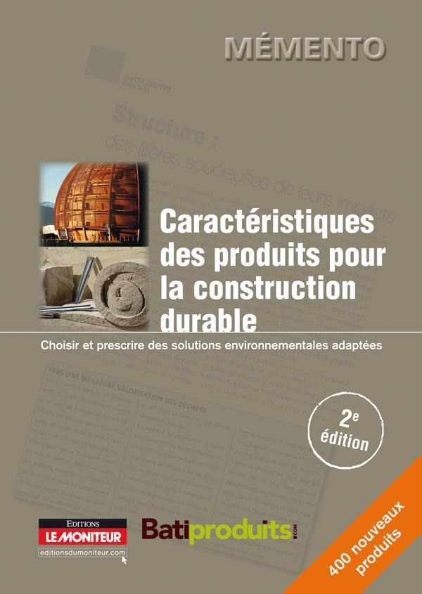 Caractéristiques des produits pour la construction durable. Choisir et prescrire des solutions envir