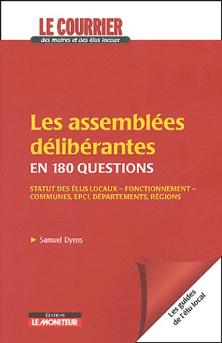 Les assemblées délibérantes en 180 questions. Statuts des élus locaux, fonctionnement, communes, EPC