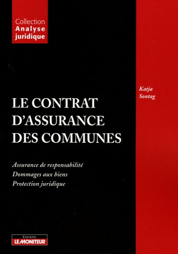 Le contrat d'assurance des communes. Assurances de responsabilité ; Dommage des biens ; Protection j