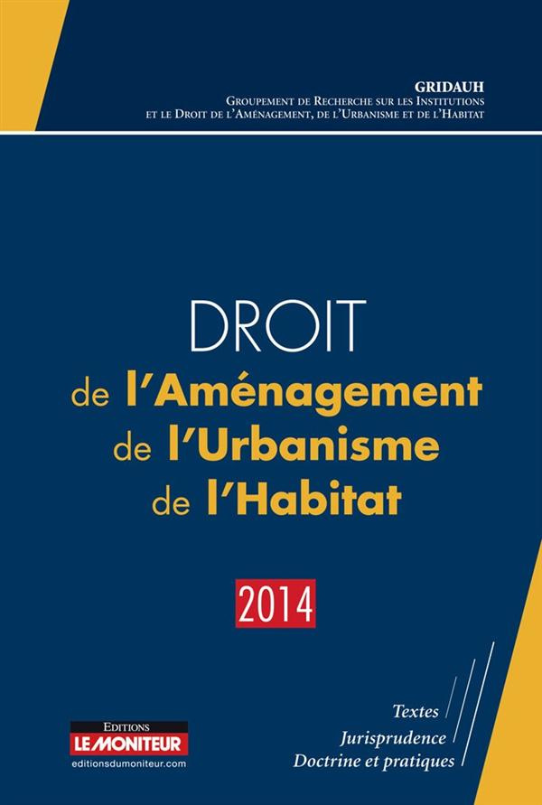 Droit de l'aménagement, de l'urbanisme,de l'habitat. Edition 2014