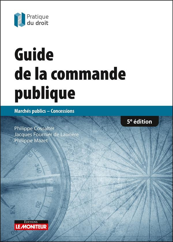 Guide de la commande publique. Marchés publics - Concessions, 5e édition