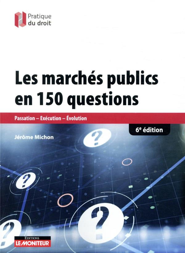 Les marchés publics en 150 questions. Passation-Exécution-Evaluation, 6e édition