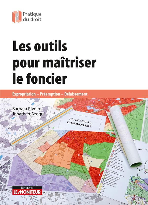Les outils pour maîtriser le foncier. Expropriation, préemption, délaissement