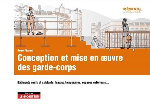 Conception et mise en oeuvre des garde-corps. Bâtiments neufs et existants, travaux temporaires, esp