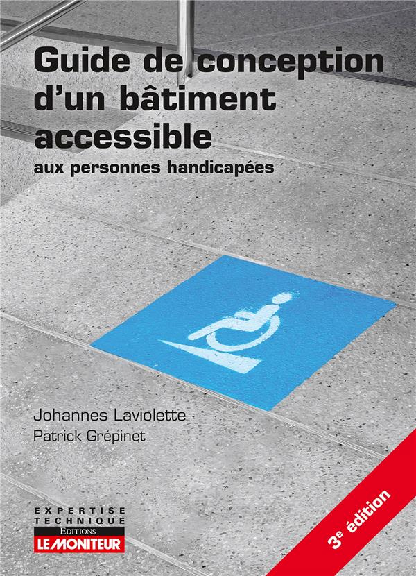 Guide de conception d'un bâtiment accessible aux personnes handicapées. 3e édition