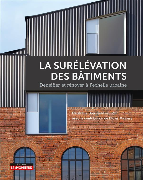 La surélévation des bâtiments. Densifier et rénover à l'échelle urbaine