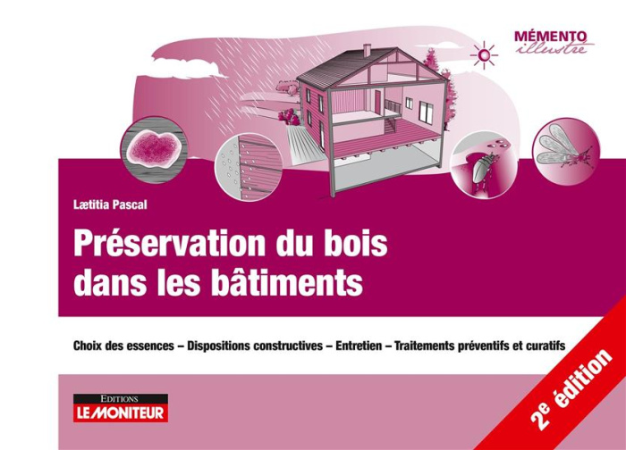 Préservation du bois dans les bâtiments. Choix des essences. Dispositions constructives. Entretien.