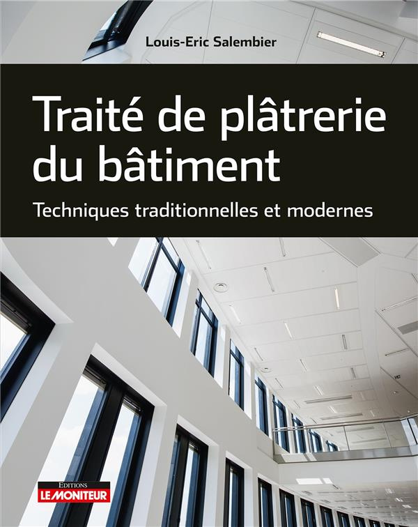 Traité de plâtrerie du bâtiment. Techniques traditionnelles et modernes