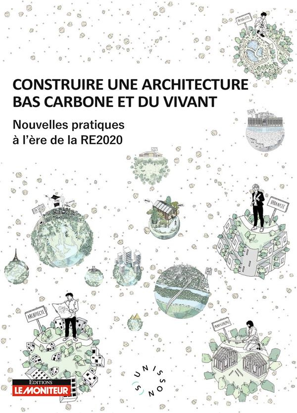 Construire une architecture bas carbone et du vivant. Nouvelles pratiques à l'ère de la RE2020