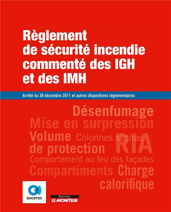 Règlement de sécurité incendie commenté des IGH et des IMH. Arrêté du 30 décembre 2011 et autres dis
