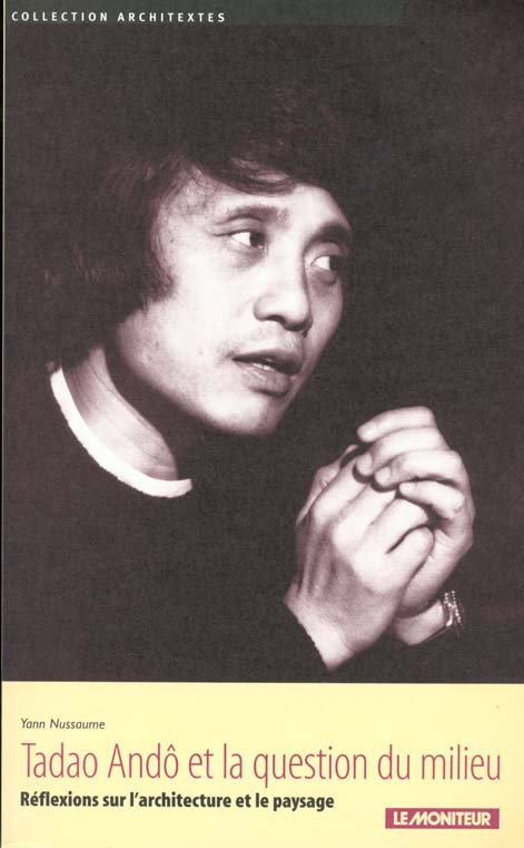 TADAO ANDO ET LA QUESTION DU MILIEU. Réflexions sur l'architecture et le paysage