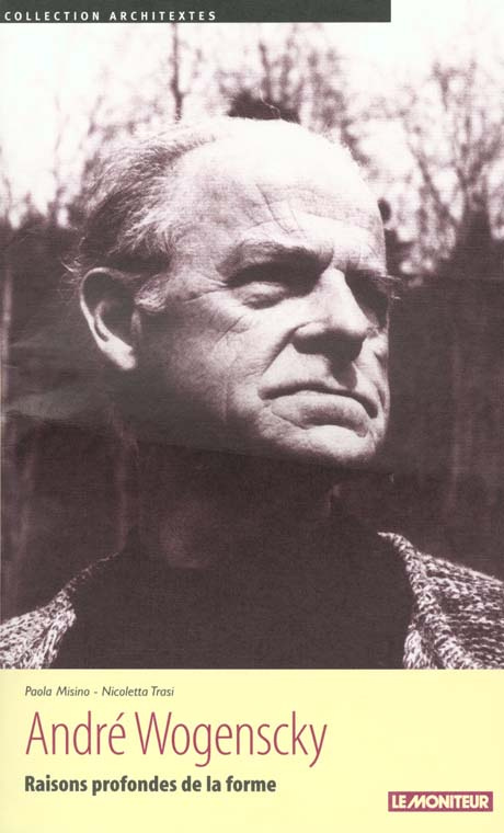 André Wogenscky. Raisons profondes de la forme