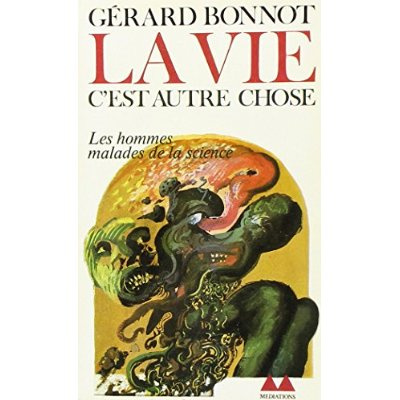 LA VIE, C'EST AUTRE CHOSE - LES HOMMES MALADES DE LA SCIENCE