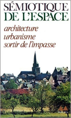 Sémiotique de l'espace. Architecture, urbanisme, sortir de l'impasse