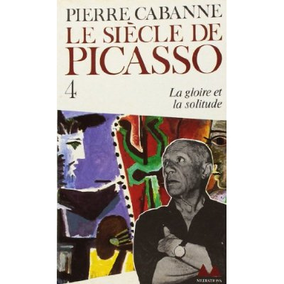 Le Siècle de Picasso Tome 4 : la Gloire, la solitude